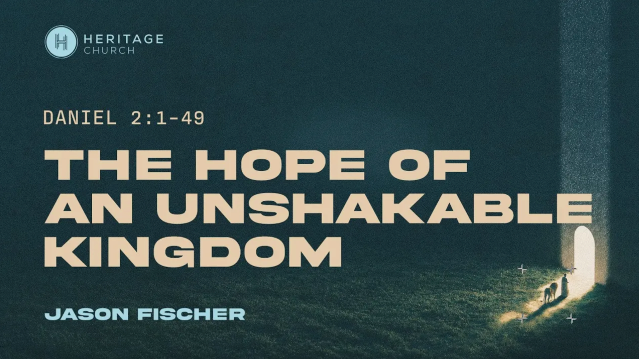 The Hope Of An Unshakable Kingdom | Heritage Church