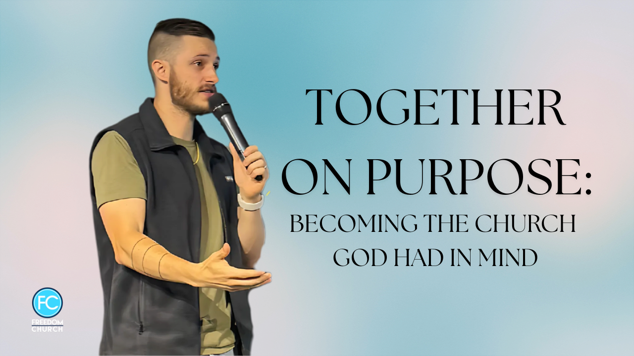Together On Purpose: Becoming the Church God Had in Mind | Freedom ...