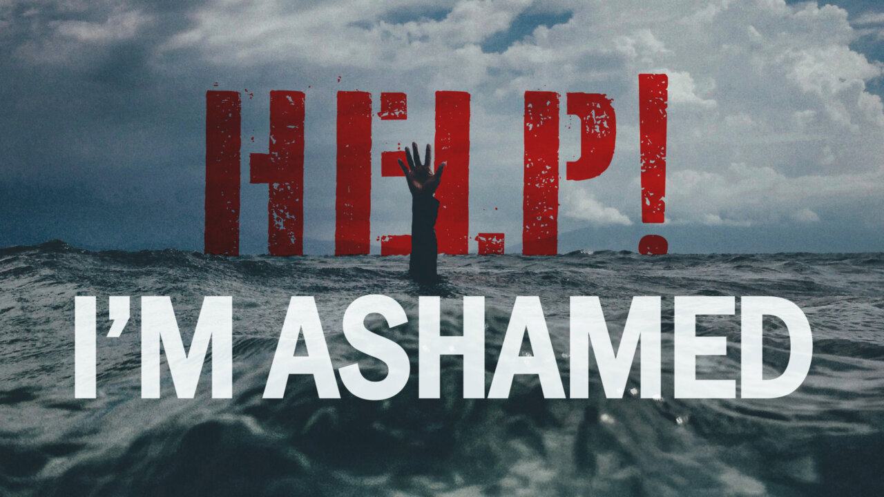 Help! I'm Ashamed | Home Church