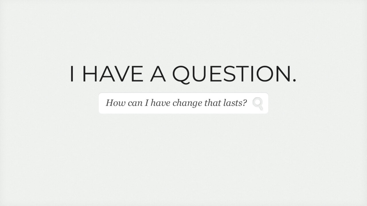 How To Have Change That Lasts | Gateway Fellowship