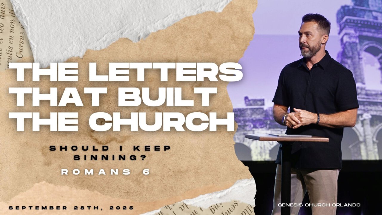 Romans 6 | Dead to Sin: Alive in Christ | Genesis Church Orlando