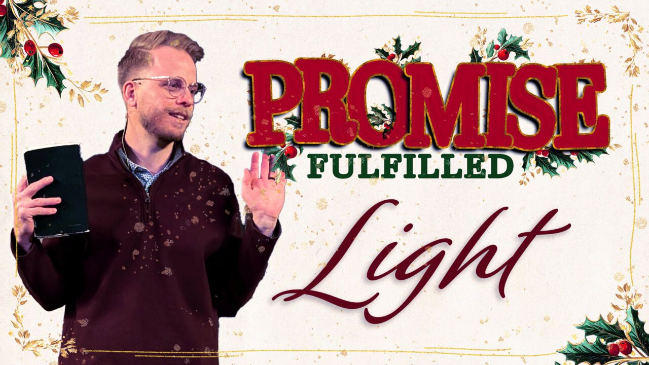 Promise Fulfilled: The Promise of Light | Love of Christ