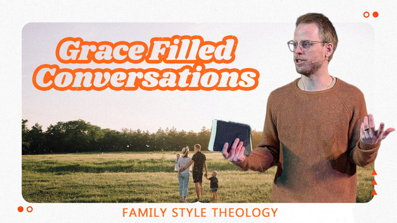 Family Style Theology: Grace Filled Conversations | Love of Christ