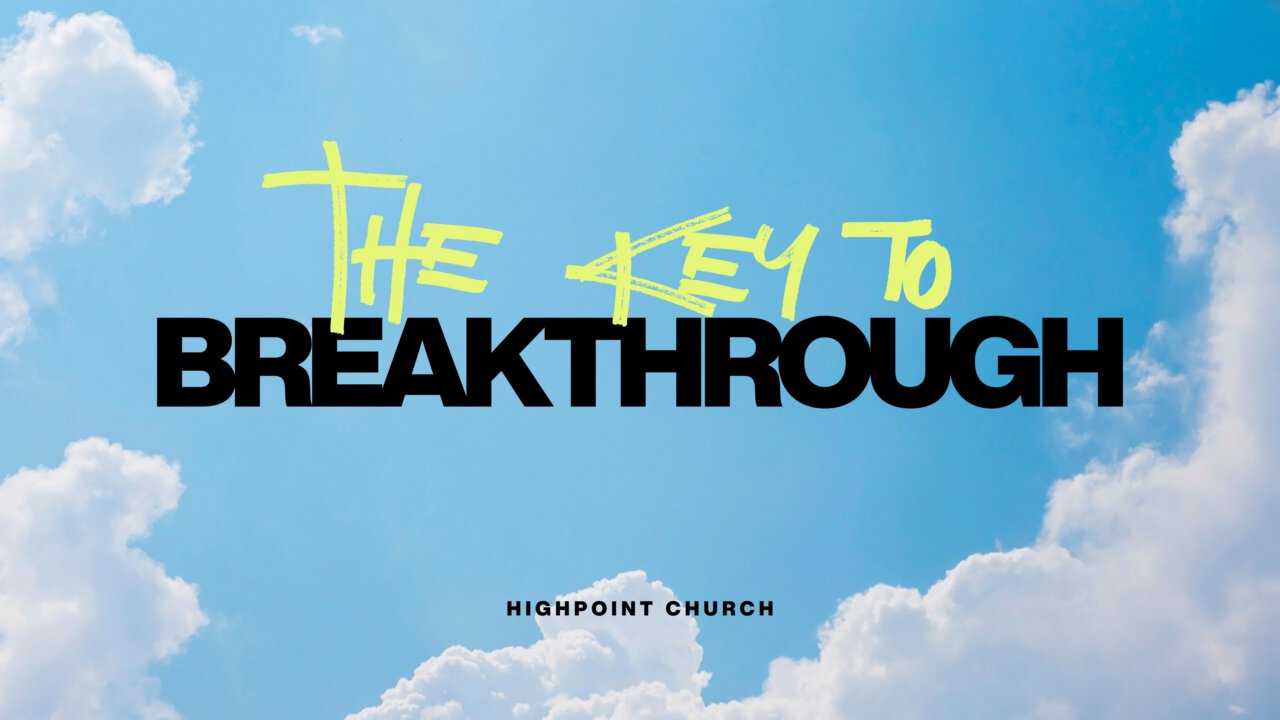 The Key To Breakthrough | High Point Church