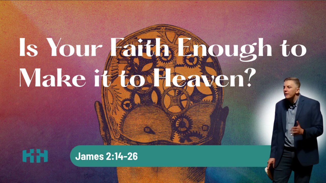 Is Your Faith Enough to Make it to Heaven? | James 2:14-26 | Hays Hills ...