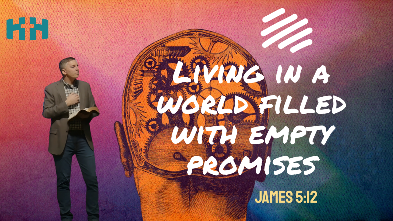 Living In A World Filled with Empty Promises | James 5:12 | Hays Hills ...
