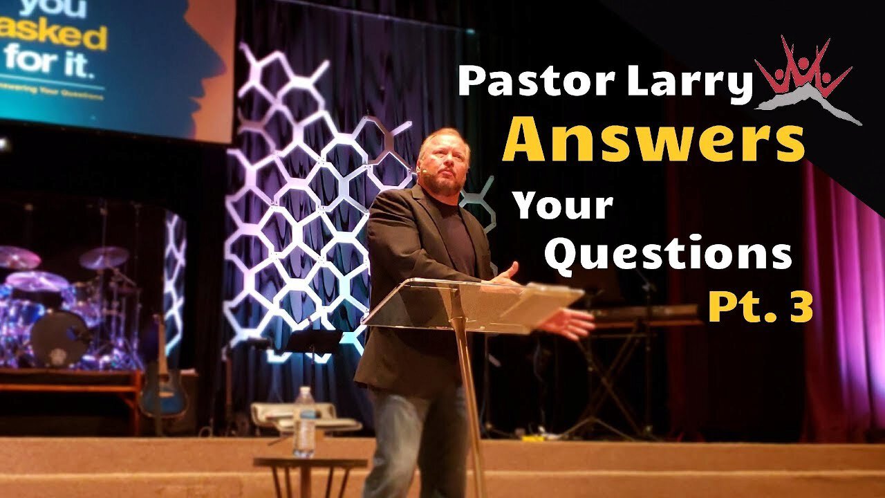 You Asked For It (Part 3) - Pastor Larry Answers Your Questions ...