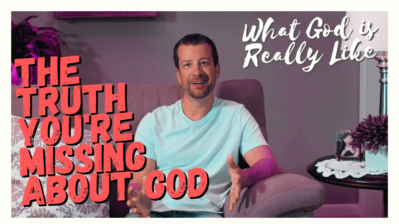 The Truth You're Missing About God (What God Is Really Like - Episode 4)