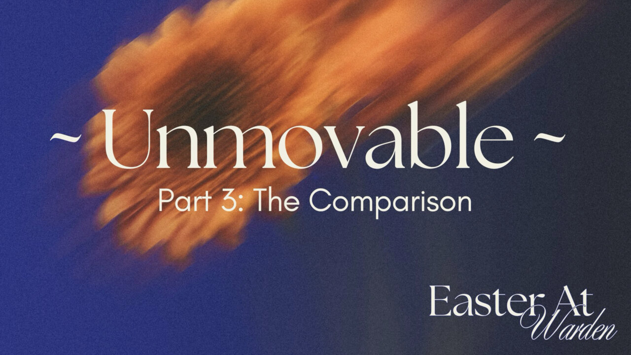 Unmovable: Part 3 - The Comparison | Warden Full Gospel Assembly