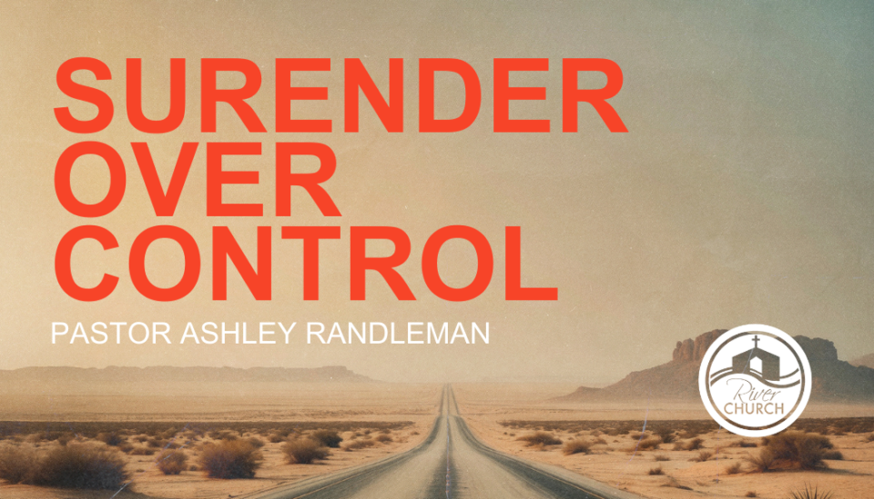 Surrender Over Control | River Church Assembly of God