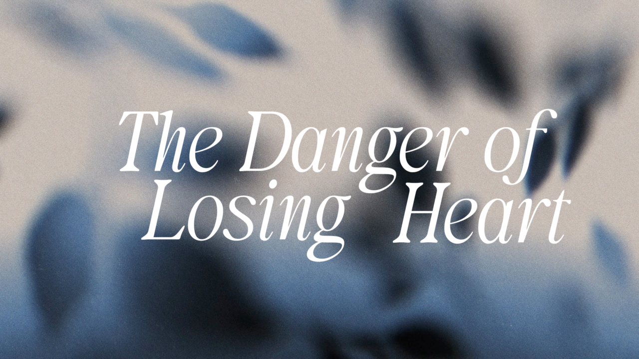 The Danger of Losing Heart | Lifepoint Church