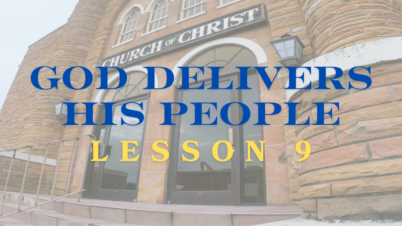 God Delivers His People | Lesson 9 | Crossville church of Christ