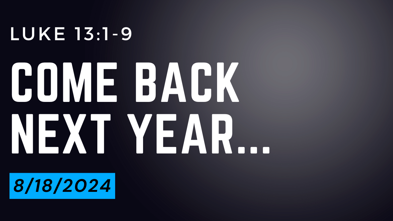 Come Back Next Year | Luke 13:1-9 | Allenwood Church