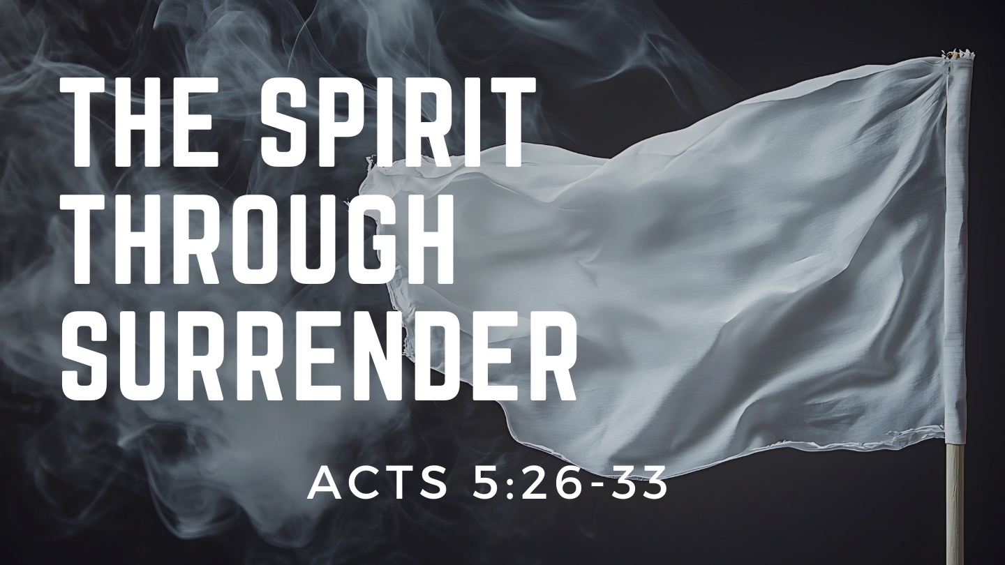 The Spirit Through Surrender | Acts 5:26–33 | Allenwood Church