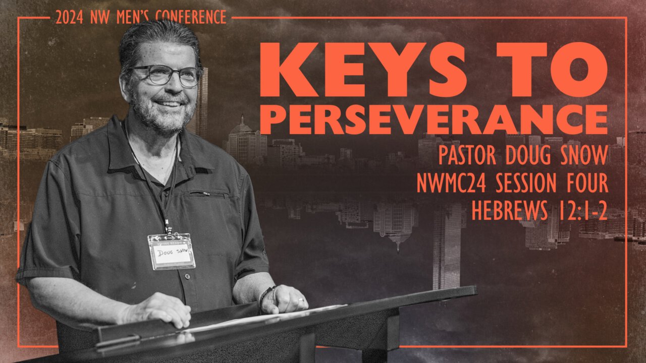KEYS TO PERSEVERANCE - Pastor Doug Snow - NWMC24 Session 4 | Calvary ...