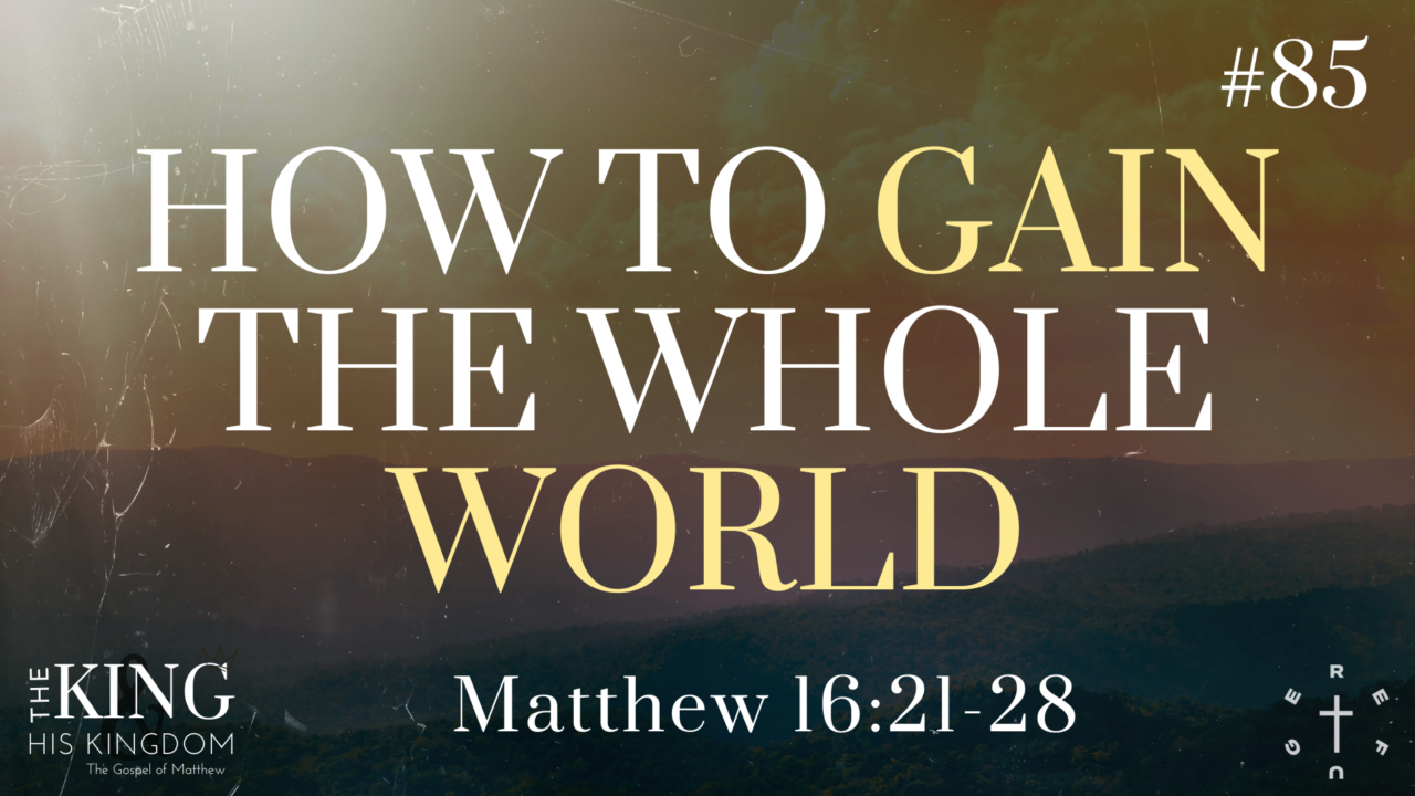 HOW TO GAIN THE WHOLE WORLD // Matthew 16:21-28 | Refuge Kenosha