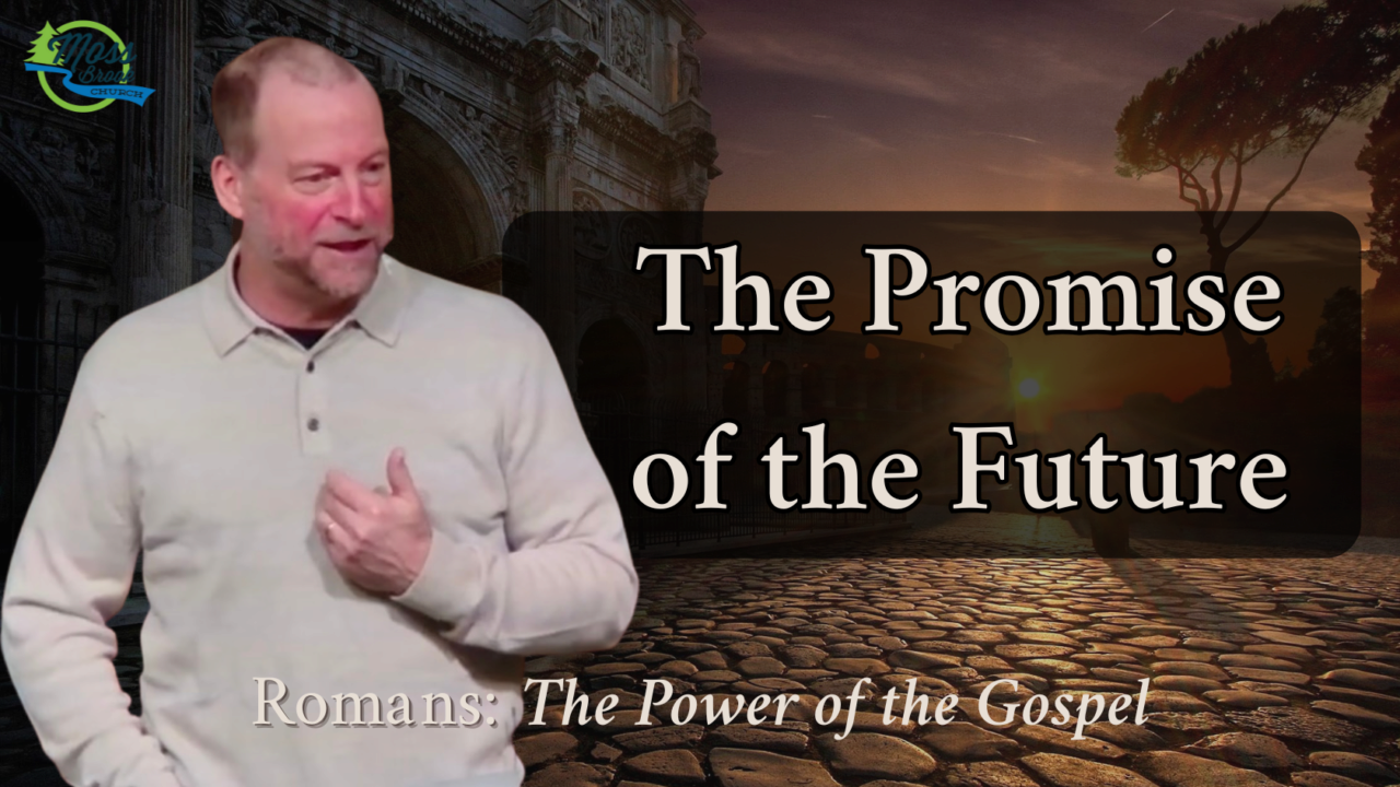 The Promise of the Future | Romans: The Power of the Gospel | Moss ...