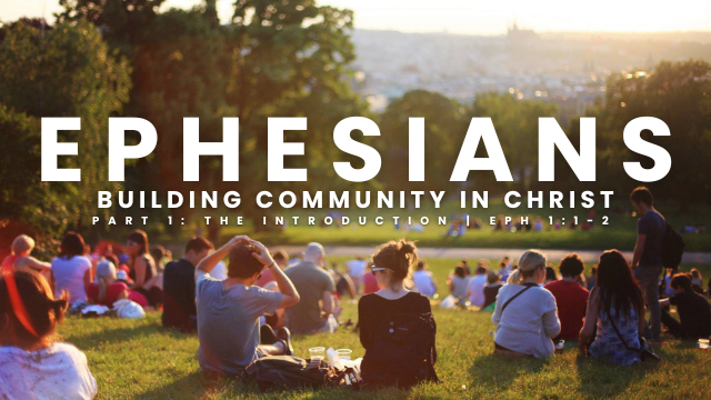 Ephesians: Building Community in Christ | P.1 The Introduction | C3 Church