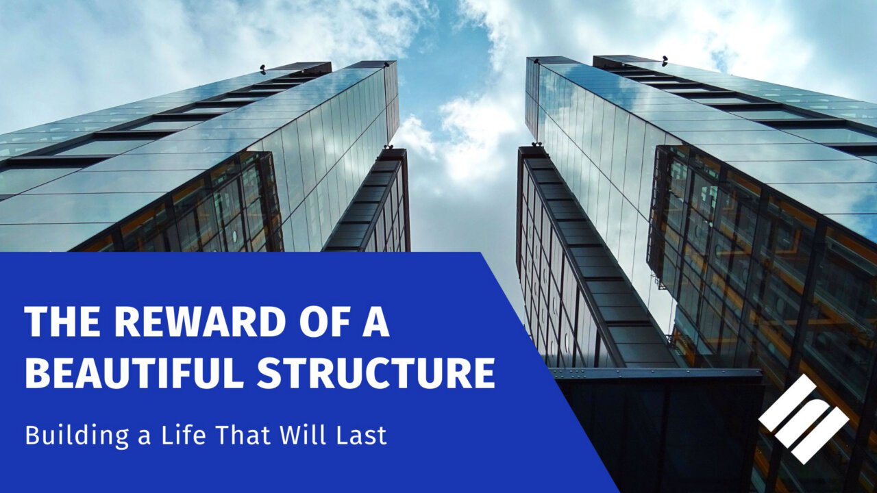 The Reward of a Beautiful Structure: Building a Life that Will Last ...