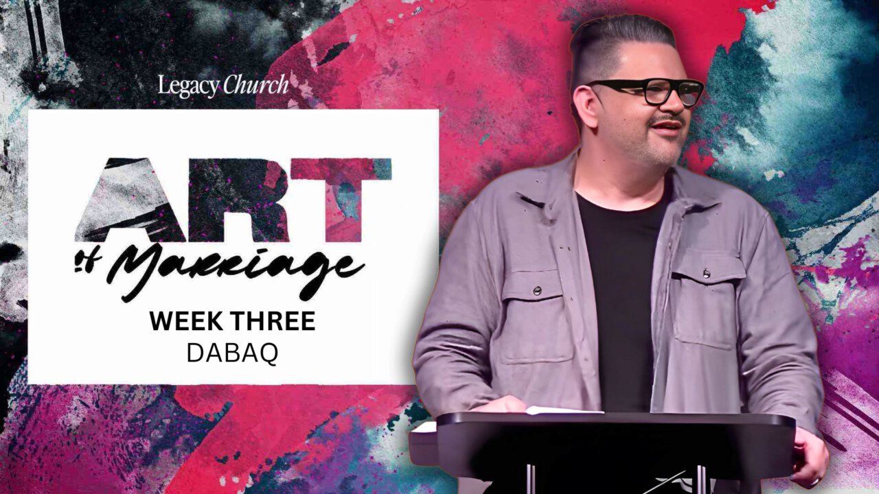 The Art of Marriage // DABAQ | Legacy Church