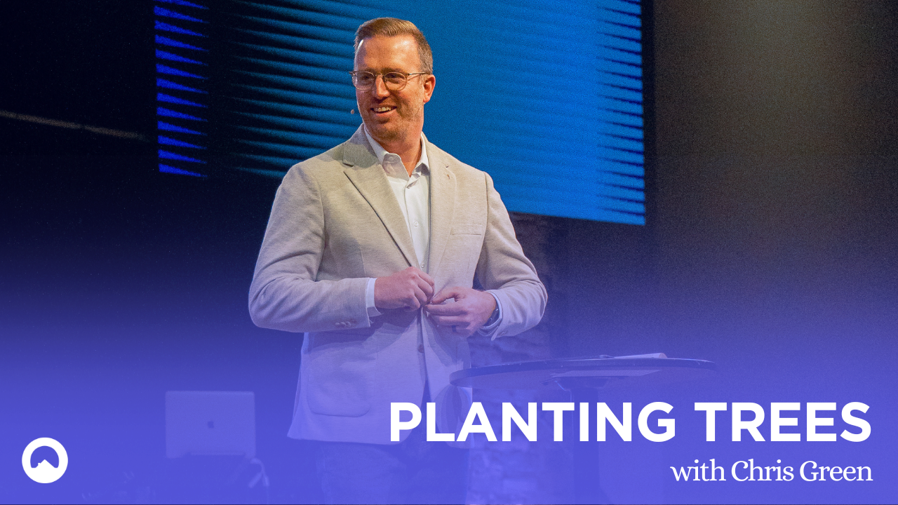 Planting Trees - Chris Green | Cornerstone