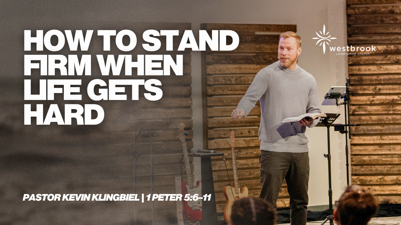 How to Stand Firm When Life Gets Hard | Pastor Kevin Klingbiel | 1 ...