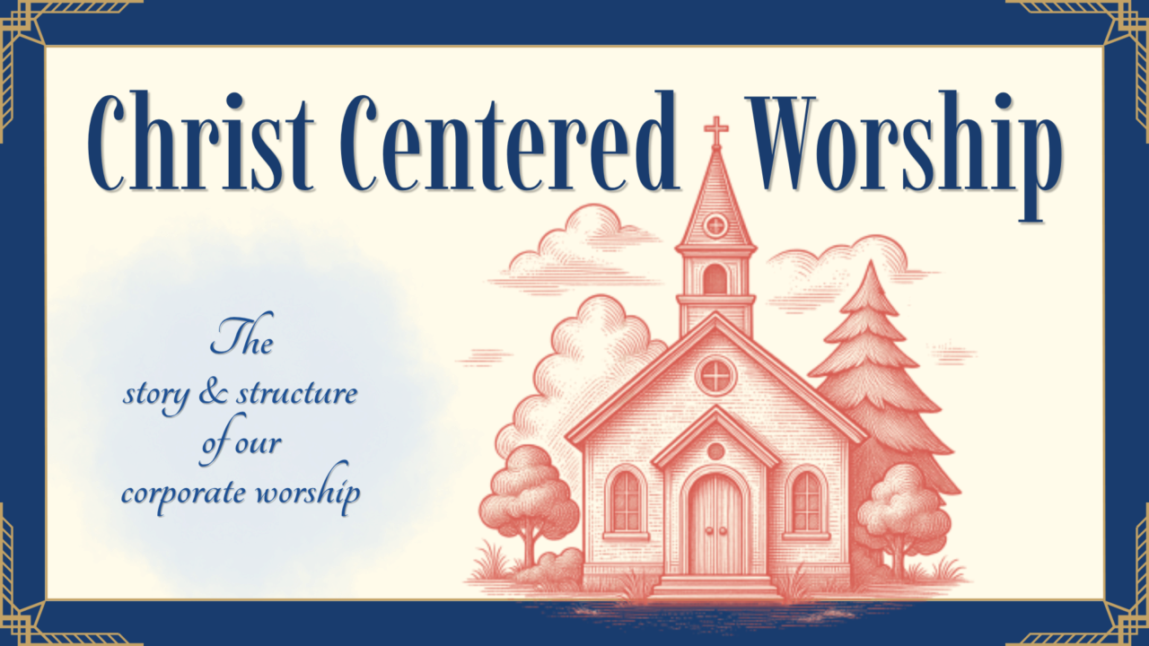 Christ-Centered Worship: The Pattern | Franklin City Church