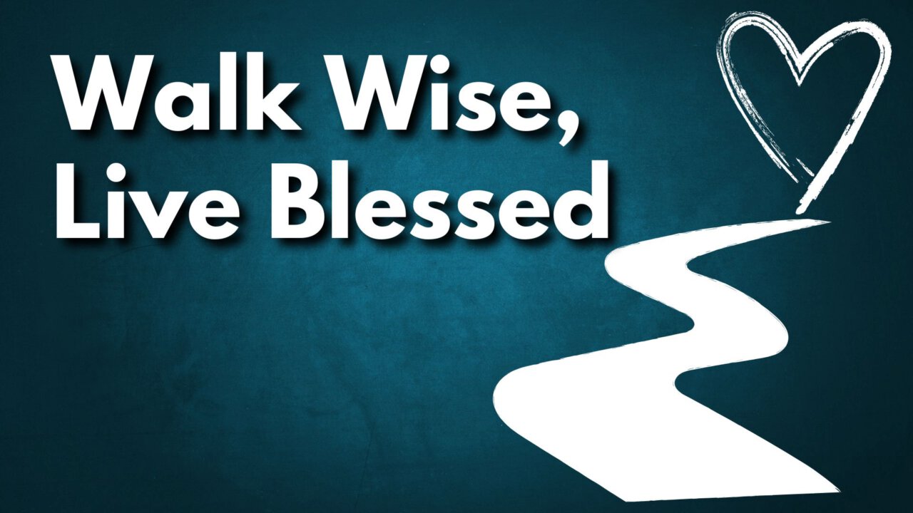Walk Wise, Live Blessed | Gamlingay Baptist Church