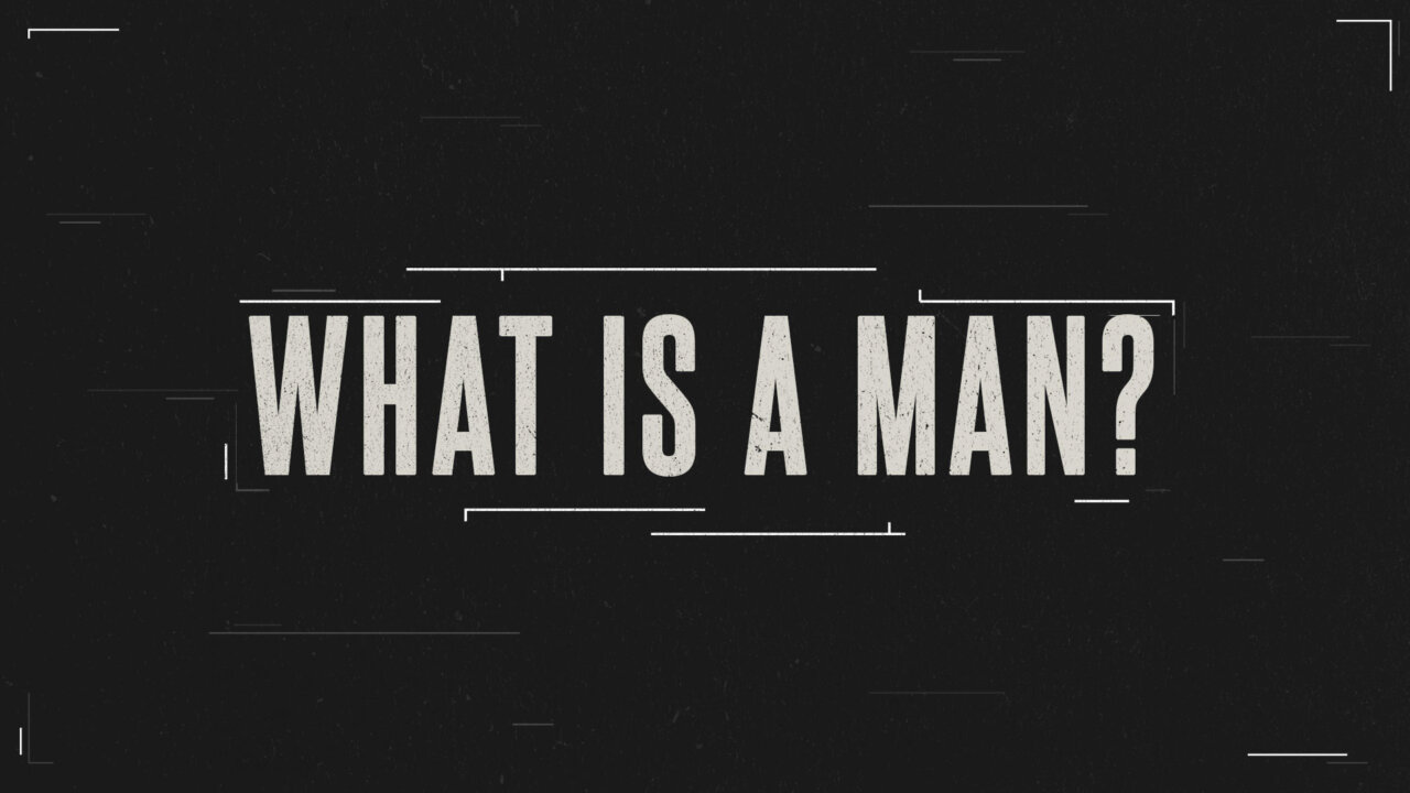 What is a Man? | Citrus Heights Friends Church