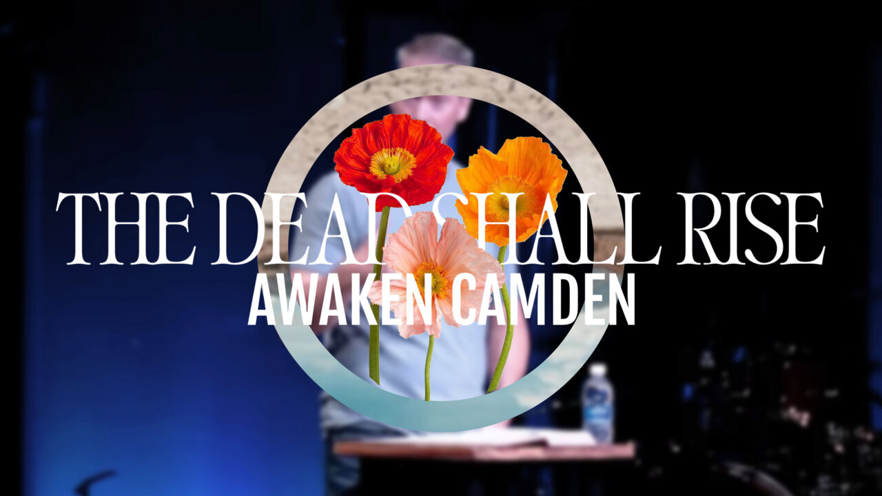 The Dead Shall Rise | Week Four | Christ's Church Camden