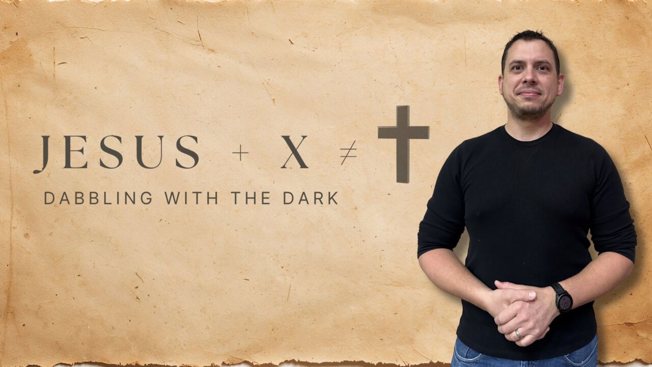Jesus + X ≠ Salvation Dabbling With The Dark | White Fields Church