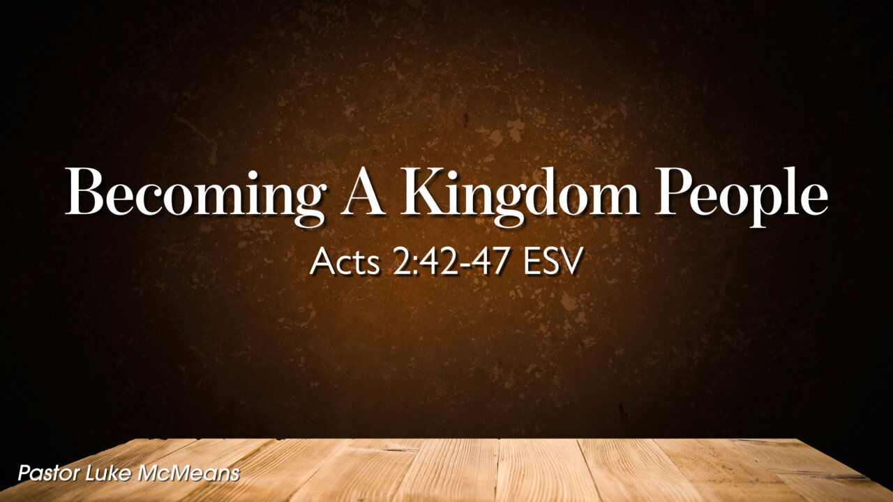 Becoming a Kingdom People (Pastor Luke McMeans) | Acts 2:42-47 | The ...
