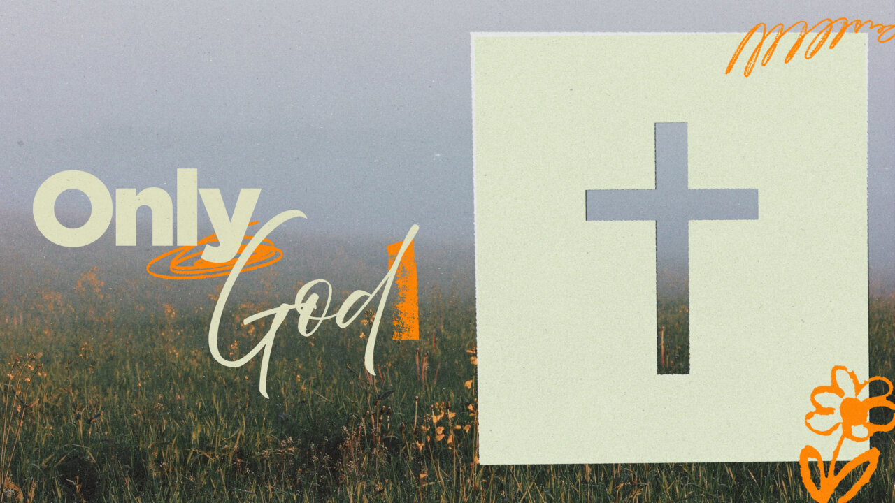 Only God: Part 3 | The Bridge Church