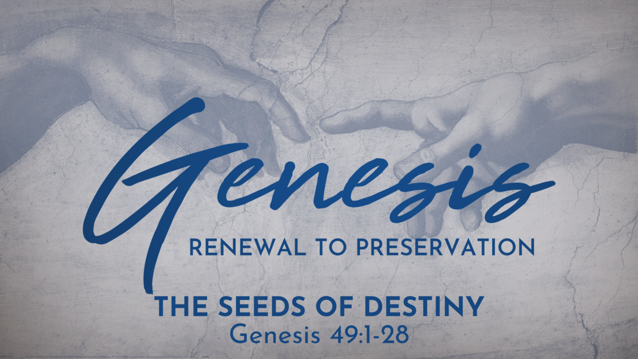 The Seeds Of Destiny (Gen. 49:1-28) | Broadview Church