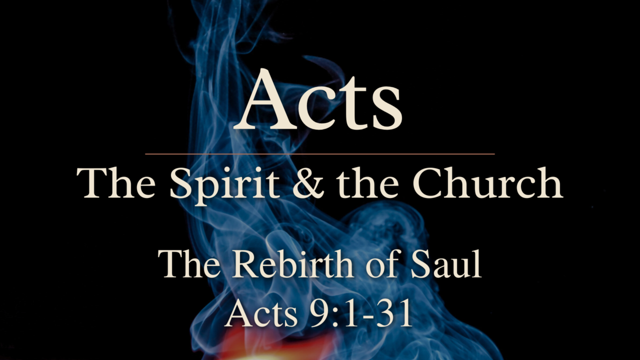 The Rebirth of Saul (Acts 9:1-31) | Broadview Church