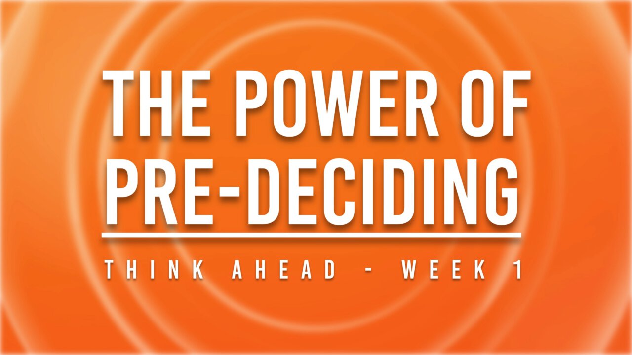 The Power Of Pre-Deciding - W1 - Think Ahead | Woodlawn Church