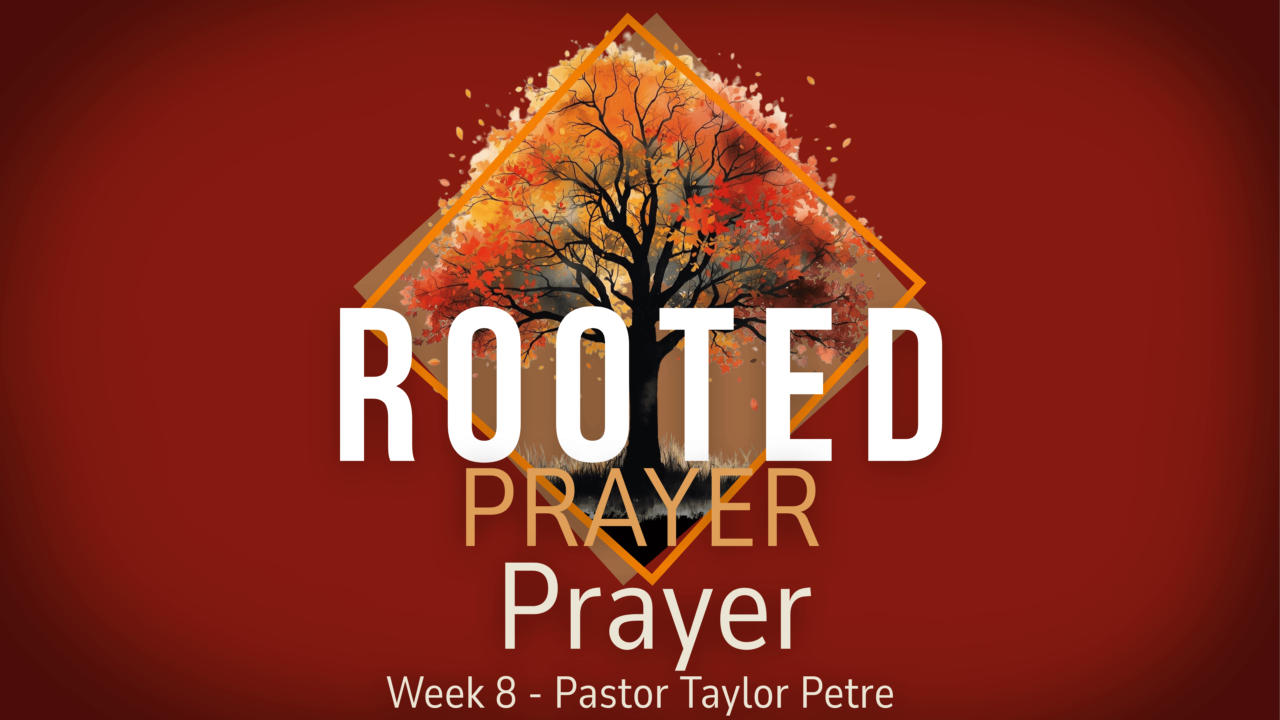 Rooted | Prayer | Week 8 | Life Church