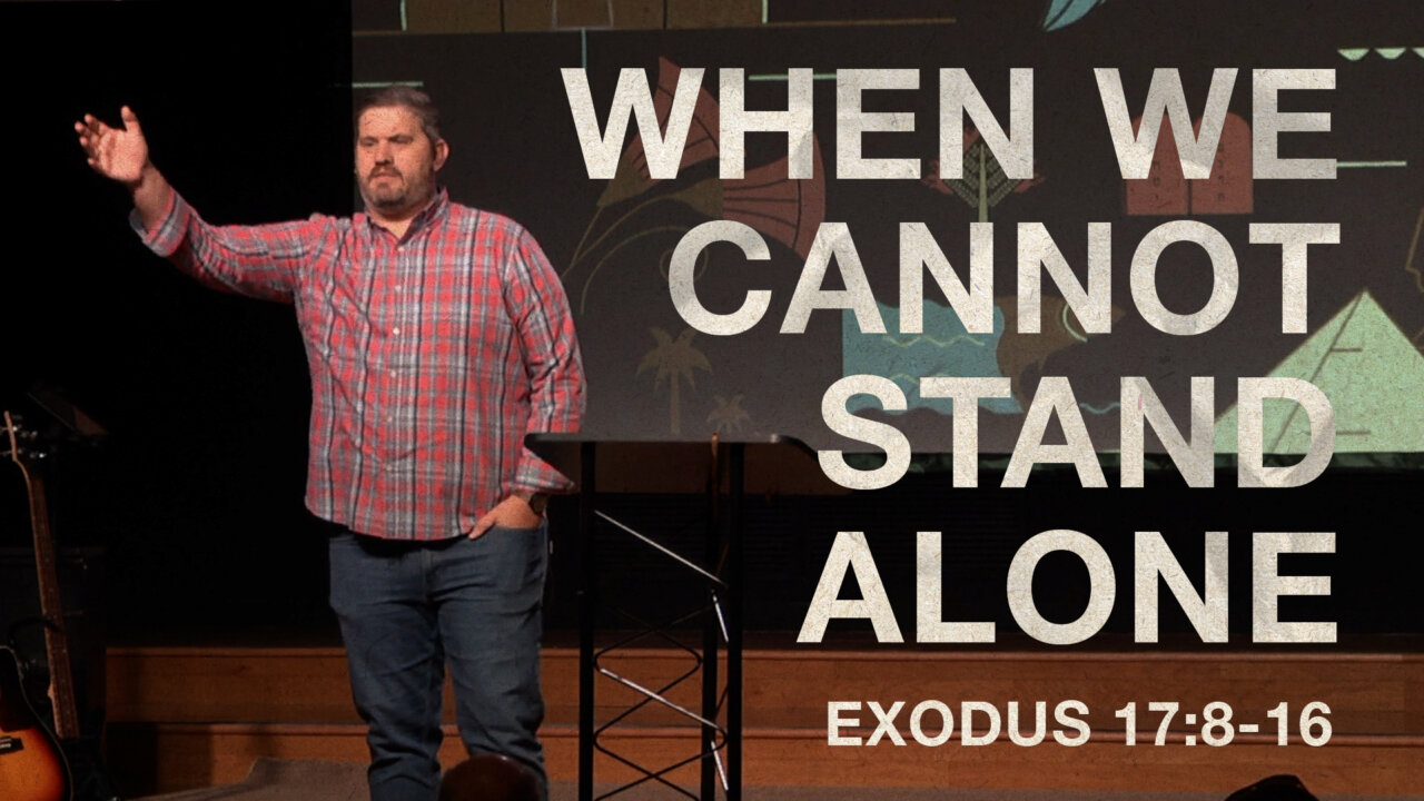 When We Cannot Stand Alone | Fort Caroline Baptist Church