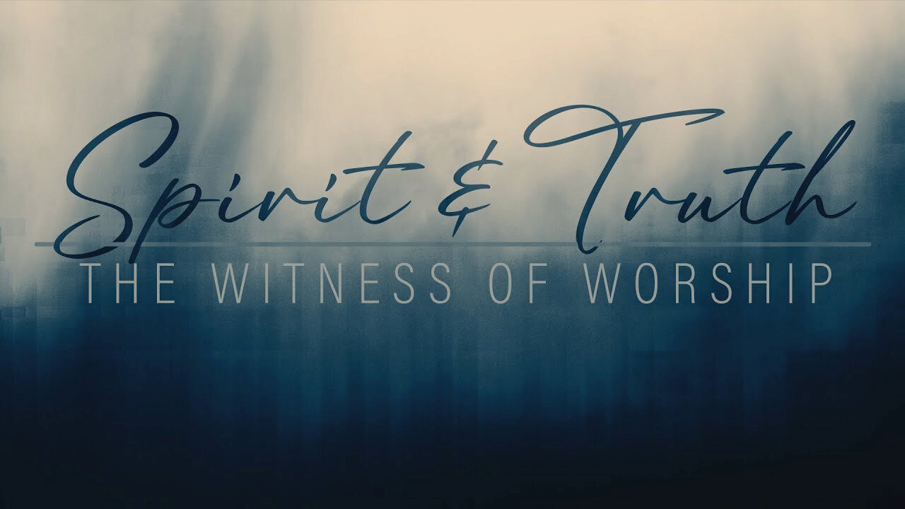 Spirit & Truth Part IV - The Witness | Harvest Church