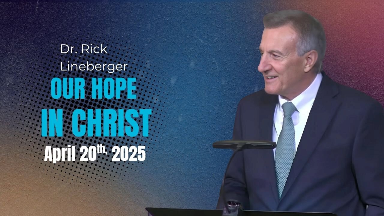 Our Hope in Christ | Dr. Rick Lineberger | April 20th, 2025 | FBC Glen Rose