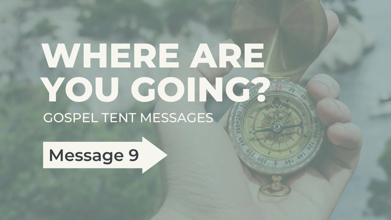 Where Are You Going? Message 9 | Marion Gospel Hall