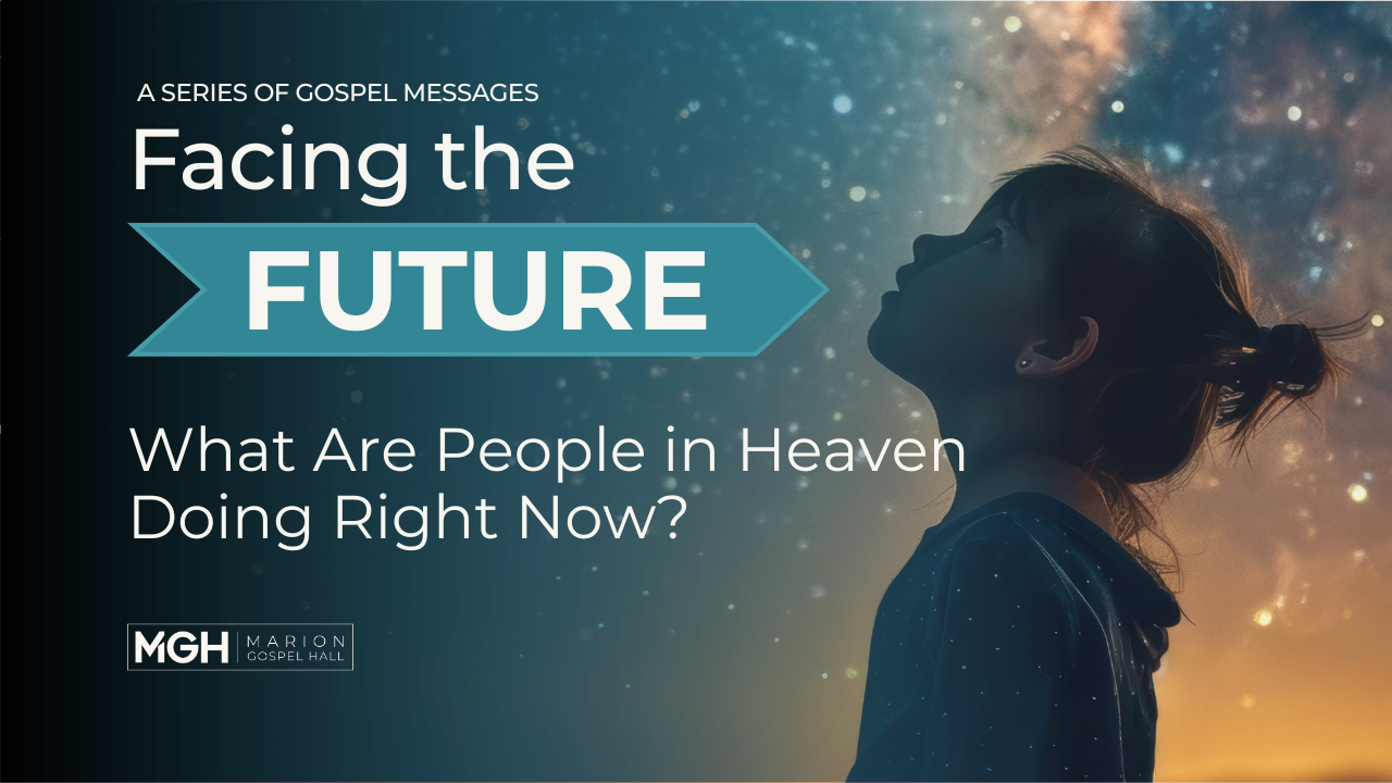 What Are People in Heaven Doing Right Now? | Marion Gospel Hall