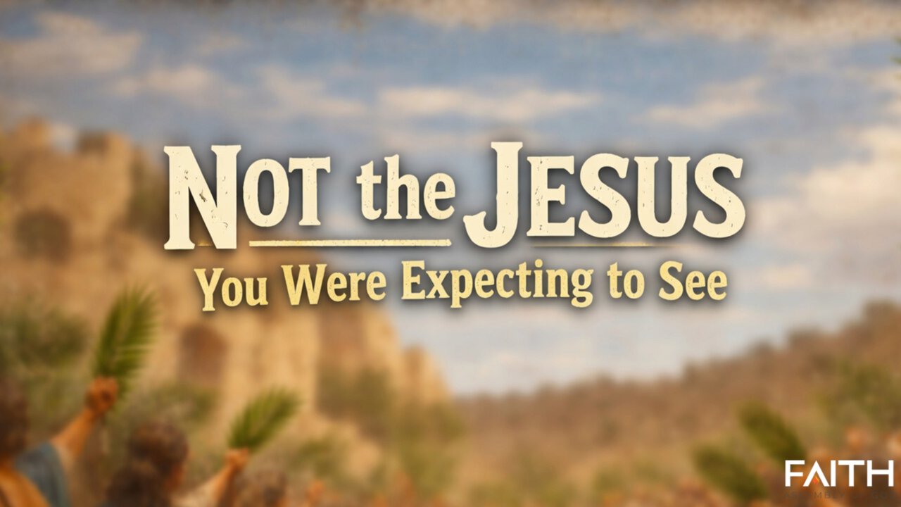 Not the Jesus You Were Expecting to See | Faith Assembly of God
